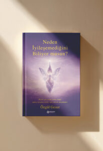 Neden iyileşmediğini biliyor musun?